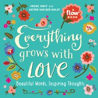 Everything Grows With Love: Beautiful Words, Inspiring Thoughts