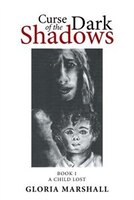 Curse of the Dark Shadows: Book 1 A Child Lost