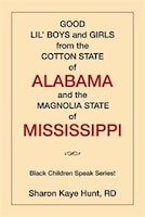 Good Lil' Boys and Girls from the Cotton State of Alabama and the Magnolia State of Mississippi: (Black Children Speak Series!)