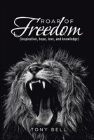 Roar of Freedom: Inspiration, Hope, Love, and Knowledge