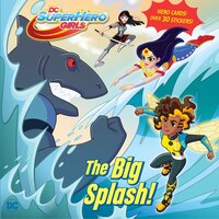 Big Splash! (dc Super Hero Girls)
