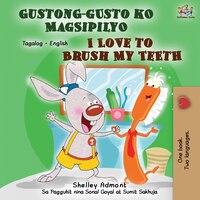 Gustong-gusto Ko Magsipilyo I Love To Brush My Teeth: Tagalog English Bilingual Book