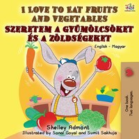 I Love To Eat Fruits And Vegetables: English Hungarian Bilingual Book