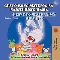 Gusto Kong Matulog Sa Sarili Kong Kama I Love To Sleep In My Own Bed: Tagalog English Bilingual Book