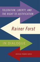 Toleration, Power And The Right To Justification: Rainer Forst In Dialogue