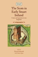 The Scots In Early Stuart Ireland: Union And Separation In Two Kingdoms