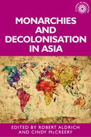Monarchies And Decolonisation In Asia: .