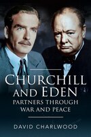 Churchill And Eden: Partners Through War And Peace