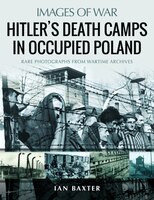 Hitler's Death Camps In Occupied Poland: Rare Photographs From Wartime Archives