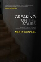 The Creaking On The Stairs: Finding Faith In God Through Childhood Abuse