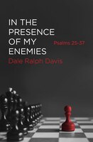 In The Presence Of My Enemies: Psalms 25-37