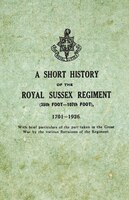 A Short History on the Royal Sussex Regiment From 1701 to 1926 - 35th Foot-107th Foot - With Brief Particulars of the Part Taken i