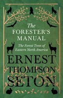 The Forester's Manual - The Forest Trees of Eastern North America