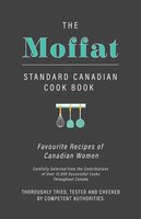 The Moffat Standard Canadian Cook Book - Favourite Recipes of Canadian Women Carefully Selected from the Contributions of Over 12,