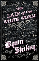 The Lair of the White Worm Bram Stoker Author