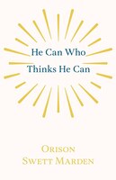 He Can Who Thinks He Can