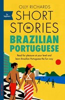 Short Stories In Brazilian Portuguese For Beginners: Read For Pleasure At Your Level, Expand Your Vocabulary And Learn Brazilian P