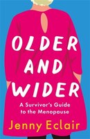 Older And Wider: A Survivor?s Guide To The Menopause