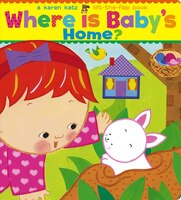 Where Is Baby's Home?: A Karen Katz Lift-the-Flap Book