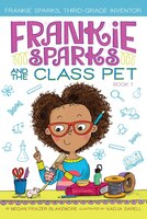 Frankie Sparks and the Class Pet (Frankie Sparks, Third-Grade Inventor)