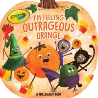 I'm Feeling Outrageous Orange: A Halloween Book
