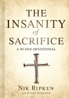The Insanity Of Sacrifice: A 90 Day Devotional