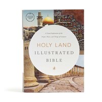 Csb Holy Land Illustrated Bible, Hardcover: A Visual Exploration Of The People, Places, And Things Of Scripture