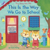 This Is The Way We Go To School: Sing Along With Me!