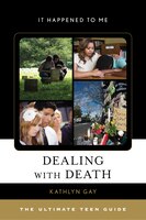 Dealing with Death: The Ultimate Teen Guide (It Happened to Me)