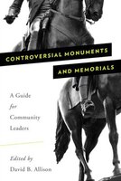 Controversial Monuments And Memorials: A Guide For Community Leaders