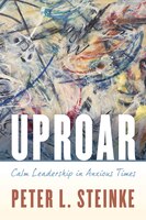 Uproar: Calm Leadership In Anxious Times