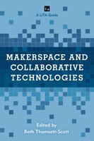 Makerspace And Collaborative Technologies: A Lita Guide