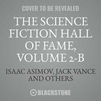 The Science Fiction Hall Of Fame, Vol. 2-b: The Greatest Science Fiction Novellas Of All Time Chosen By The Members Of The Science