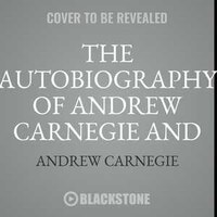 The Autobiography Of Andrew Carnegie And The Gospel Of Wealth