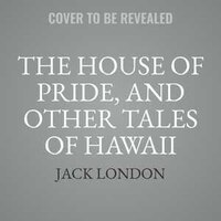 The House Of Pride, And Other Tales Of Hawaii