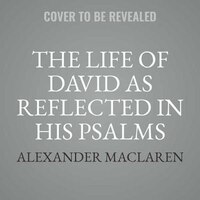 The Life Of David As Reflected In His Psalms