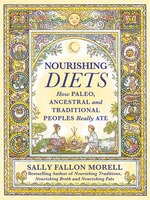 Nourishing Diets: How Paleo, Ancestral And Traditional Peoples Really Ate
