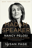 Madam Speaker: Nancy Pelosi And The Lessons Of Power