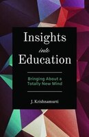 Insights into Education: Bringing About a Totally New Mind