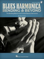 Blues Harmonica - Bending & Beyond: The Bending Bible For The 10-hole Diatonic Harmonica