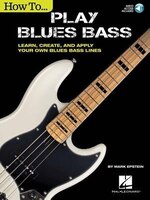How To Play Blues Bass: Learn, Create And Apply Your Own Blues Bass Lines