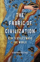 The Fabric Of Civilization: How Textiles Made The World