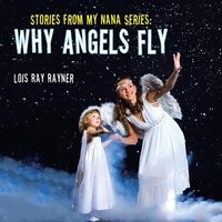 Stories from My Nana Series: Why Angels Fly