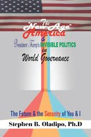 The "New-Age America" & President Trump'S Invisible Politics in World Governance: The Future & the Security of You & I