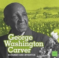 George Washington Carver: Botanist and Inventor