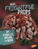 Make Frightful Props: DIY Eyeballs, Organs, and More