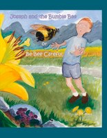 Joseph And The Bumble Bee: Or Be Bee Careful