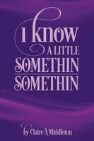 I Know A Little Somethin Somethin