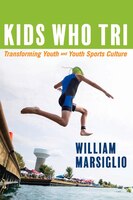 Kids Who Tri: Transforming Youth And Youth Sports Culture