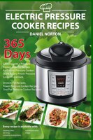 Electric Pressure Cooker Recipes: 365 Days Cooking With A Pressure Cooker, Healthy Recipes For Electric Pressure Cooker, Quick & E